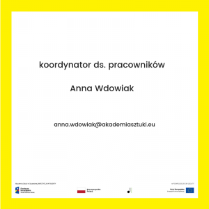 kontakt do kordynatora ds pracowników: anna.wdowiak@akademiasztuki.eu